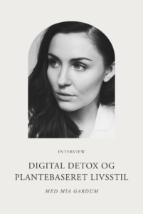 Digital detox og plantebaseret livsstil med Mia Gardum